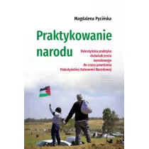 Praktykowanie narodu. Palesty�ska praktyka do�wiadczenia narodowego do czasu powstania Palesty�skiej Autonomii Narodowej