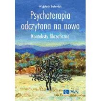 Psychoterapia odczytana na nowo. Konteksty filozoficzne