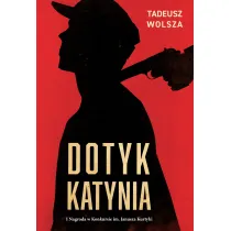 Dotyk Katynia. Wojenne i powojenne losy Polak�w wizytuj�cych Katy� w 1943 r.