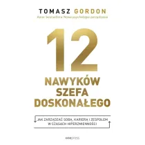 12 nawyk�w szefa doskona�ego. Jak zarz�dza� sob�, karier� i zespo�em w czasach hiperzmienno�ci