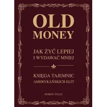 Old money. Jak �y� lepiej wydaj�c mniej. Ksi�ga tajemnic ameryka�skich