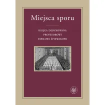 Miejsca sporu Ksi�ga dedykowana prof. Paw�owi �piewakowi