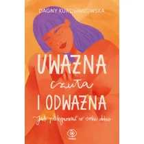 Uwa�na, czu�a i odwa�na. Jak piel�gnowa� w sobie dobro