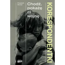 Korespondentki. Chod�, poka�� ci wojn�