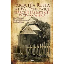 Parochia ruska we wsi Tyniowice eparchii przemyskiej w XIV&ndash;XX wieku