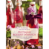 Przysmaki Rodziny Winnych. Konfitury, powida, nalewki i inne przetwory