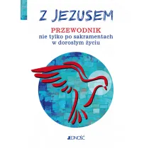 Z Jezusem. Przewodnik nie tylko po sakramentach w doros�ym �yciu