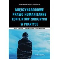 Mi�dzynarodowe prawo humanitarne konflikt�w zbrojnych. Zbi�r kazus�w z komentarzami i odpowiedziami