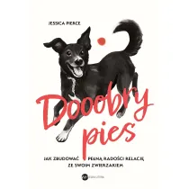 Dooobry pies. Jak zbudowa� pe�n� rado�ci relacj� ze swoim zwierzakiem