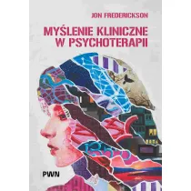 My�lenie kliniczne w psychoterapii. Czym jest, czemu s�u�y oraz dlaczego i jak go nauczamy