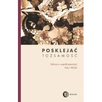 Poskleja� to�samo��. Szkice o wsp�czesno�ci