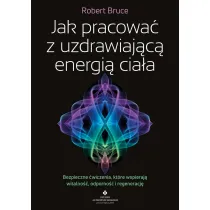 Jak pracowa� z uzdrawiaj�c� energi� cia�a