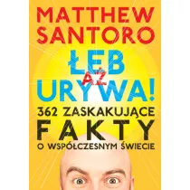 A eb Urywa. 362 zaskakujce fakty o wspczesnym