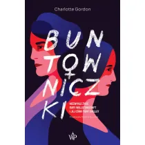 Buntowniczki. Niezwyk�e �ycie Mary Wollstonecraft i jej c�rki Mary Shelley