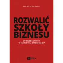 Rozwali� szko�y biznesu. Co trzeba zmieni� w nauczaniu zarz�dzania?
