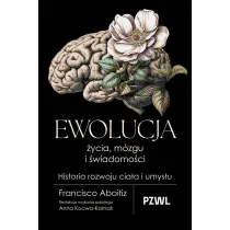 Ewolucja �ycia, m�zgu i �wiadomo�ci. Historia rozwoju cia�a i umys�u