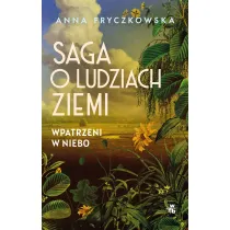 Wpatrzeni w niebo. Saga o ludziach ziemi. Tom 1