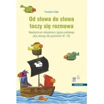 Od s�owa do s�owa toczy si� rozmowa. Repetytorium leksykalne z j�zyka polskiego jako obcego dla pozi