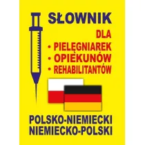 S�ownik dla piel�gniarek, opiekun�w, rehabilitant�w polsko-niemiecki niemiecko-polski