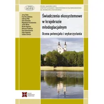 �wiadczenia ekosystemowe w krajobrazie m�odoglacjalnym. Ocena potencja�u i wykorzystania
