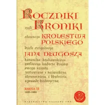 Roczniki czyli Kroniki s�awnego Kr�lestwa Polskiego Ksi�ga dwunasta 1445-1461