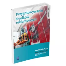 Przygotowanie rodkw reklamowych. Kwalifikacja A.27.4. Podrcznik do nauki zawodu technik organizacji reklamy. Szkoy ponadgimnazjalne