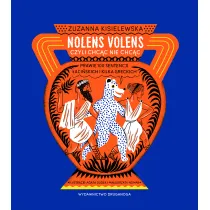 Nolens volens czyli chc�c nie chc�c. Prawie 100 sentencji �aci�skich i kilka greckich