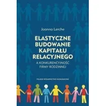 Elastyczne budowanie kapita�u relacyjnego a konkurencyjno�� firmy rodzinnej