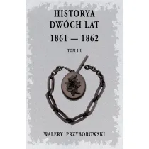 Historya dw�ch lat: 1861-1862. Tom 3