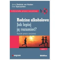 Rodzina alkoholowa. Jak lepiej j� rozumie�? Tajniki pracy socjalnej. Cz�� 1