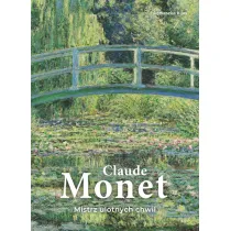 Claude Monet. Mistrz ulotnych chwil