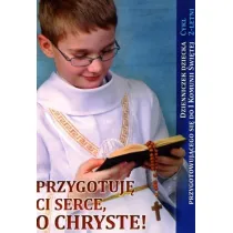 Przygotuj� Ci serce, o Chryste. Dzienniczek dziecka przygotowuj�cego si� do I Komunii �wi�tej