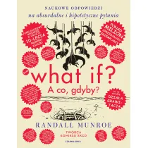What if? A co gdyby? Naukowe odpowiedzi na absurdalne i hipotetyczne pytania. Wydanie jubileuszowe