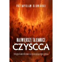Najwi�ksze tajemnice czy��a. B�ogos�awie�stwo oczyszczaj�cego ognia