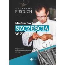 Mia�em troch� szcz�cia w �yciu. Wspomnienia dziewi��dziesi�cioletniego chirurga