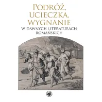 Podr�, ucieczka, wygnanie w dawnych literaturach roma�skich