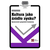 Kultura jako �r�d�o zysku? Sprzeczno�ci gospodarki kreatywnej