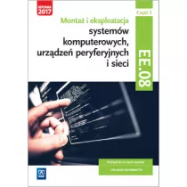 Monta� i eksploatacja system�w komputerowych, urz�dze� peryferyjnych i sieci. Kwalifikacja EE.08. Cz�� 3. Podr�cznik do nauki zawodu technik informatyk. Szko�y ponadgimnazjalne