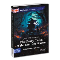The Fairy Tales of the Brothers Grimm. Ba�nie braci Grimm. Adaptacja klasyki z �wiczeniami do nauki j�zyka angielskiego
