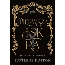 Pierwsza iskra. Szept ognia i popio�u. Tom 1