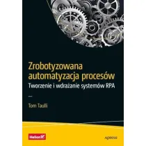 Zrobotyzowana automatyzacja proces�w. Tworzenie i wdra�anie system�w RPA