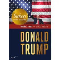 Sukces mimo wszystko. Donald Trump