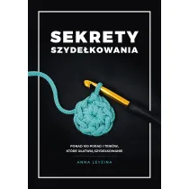 Sekrety szyde�kowania. Ponad 100 porad i trik�w, kt�re u�atwi� szyde�kowanie