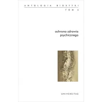 Antologia bioetyki Tom 6. Ochrona zdrowia psychicznego