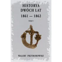Historya dw�ch lat: 1861-1862. Tom 5