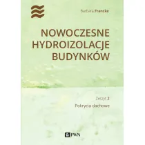 Nowoczesne hydroizolacje budynk�w. Zeszyt 2. Pokrycia dachowe