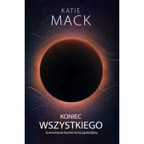 Koniec wszystkiego. Scenariusze kosmicznej apokalipsy