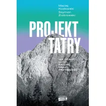 Projekt Tatry. Jak ocali� ludzi, natur� oraz przysz�o��
