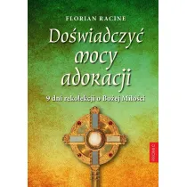 Do�wiadczy� mocy adoracji. 9 dni rekolekcji