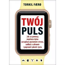 Twj puls. Jak za pomoc monitora ttna zarzdza poziomem stresu, zadba o zdrowie i poprawi jako ycia
